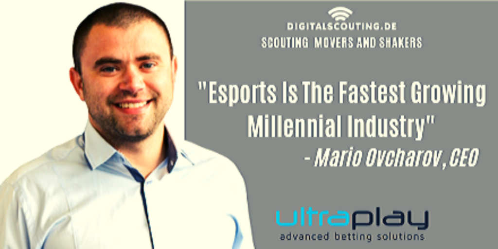 “Esports Is The Fastest Growing Millennial Industry” – Mario Ovcharov, CEO of UltraPlay