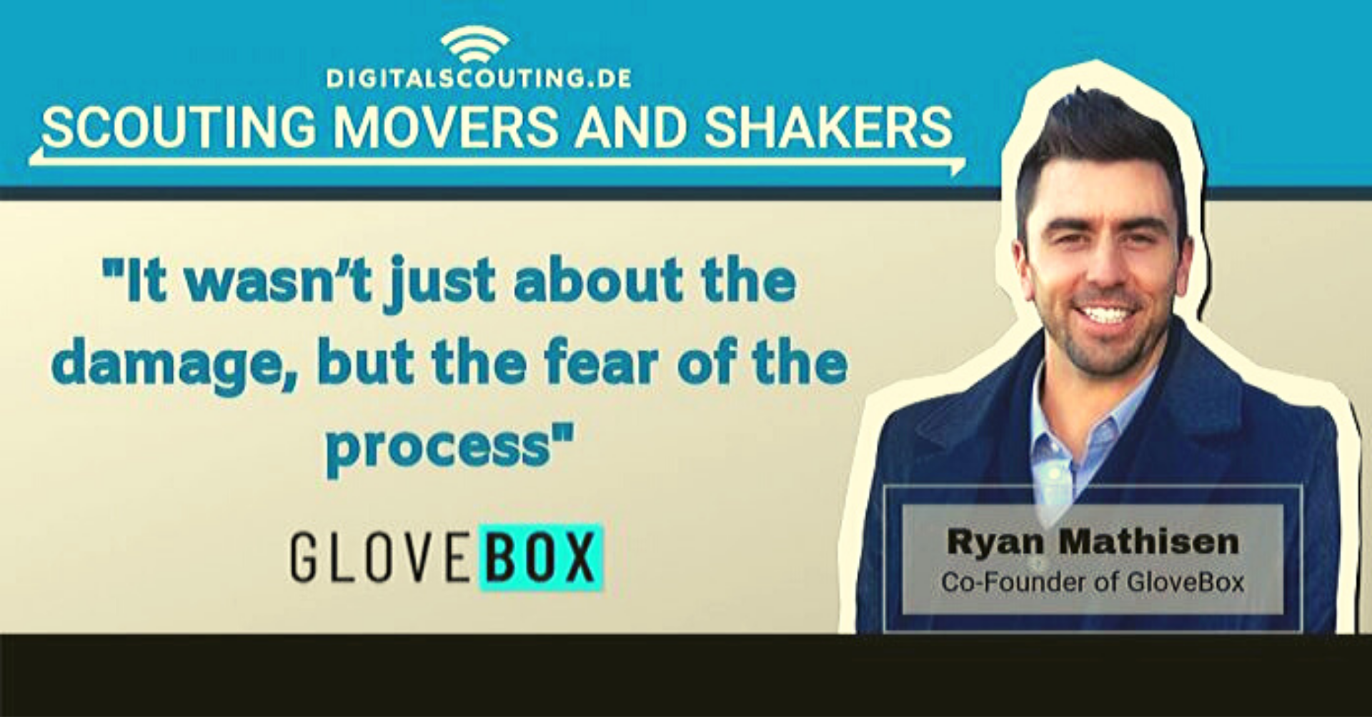 Exclusive Announcement on Digitalscouting: "It wasn’t just about the damage, but the fear of the process" Ryan Mathisen, Co-Founder of GloveBox